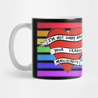 I'M NOT SORRY ABOUT YOUR FRAGILE MASCULINITY Mug